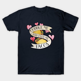 Cuddle me and Feed me Tacos T-Shirt